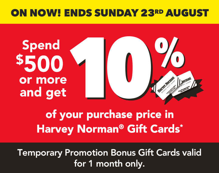 Spend $500 or more and get 10% of your purchase price in Harvey Norman Gift Cards