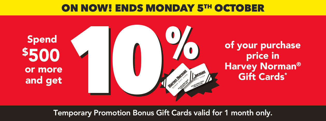 Spend $500 or more and get 10% of your purchase price in Harvey Norman Gift Cards